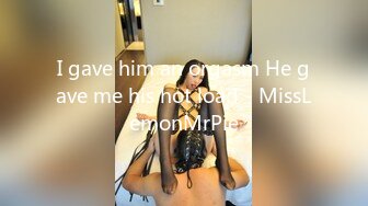 I gave him an orgasm He gave me his hot load - MissLemonMrPie