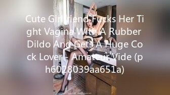 Cute Girlfriend Fucks Her Tight Vagina With A Rubber Dildo And Gets A Huge Cock Lover - Amateur Vide (ph6028039aa651a)