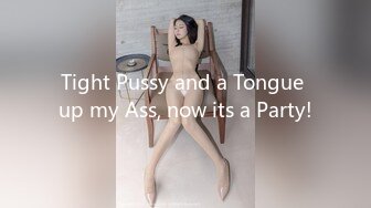 Tight Pussy and a Tongue up my Ass, now its a Party!